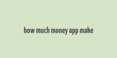 how much money app make