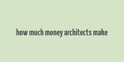 how much money architects make