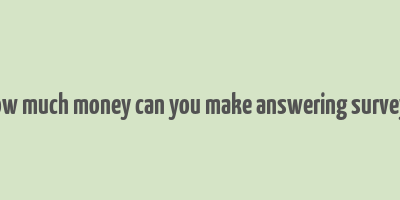 how much money can you make answering surveys