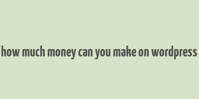 how much money can you make on wordpress