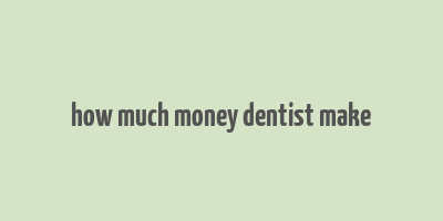 how much money dentist make