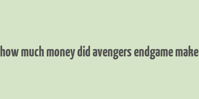 how much money did avengers endgame make