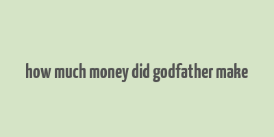 how much money did godfather make