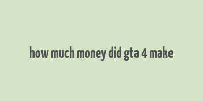 how much money did gta 4 make