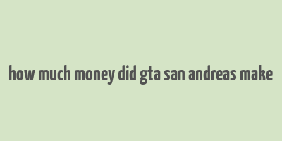 how much money did gta san andreas make