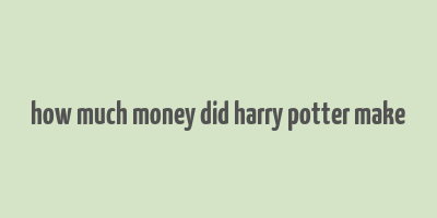 how much money did harry potter make