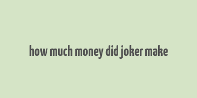 how much money did joker make