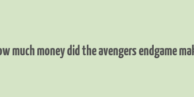 how much money did the avengers endgame make