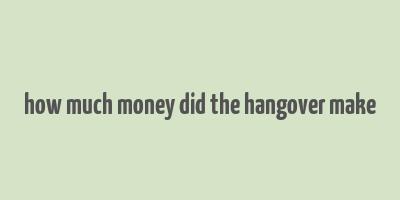 how much money did the hangover make