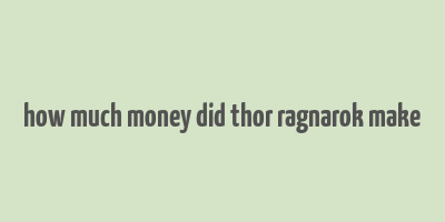 how much money did thor ragnarok make