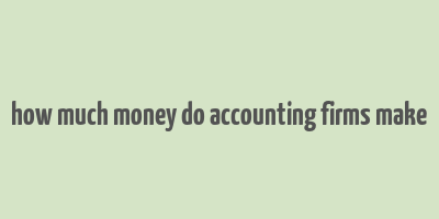 how much money do accounting firms make