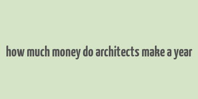 how much money do architects make a year