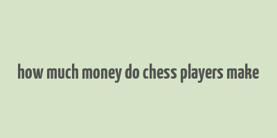 how much money do chess players make