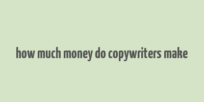 how much money do copywriters make