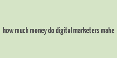 how much money do digital marketers make