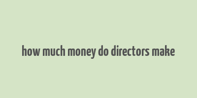 how much money do directors make