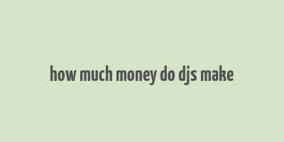 how much money do djs make