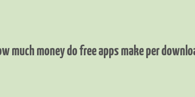 how much money do free apps make per download