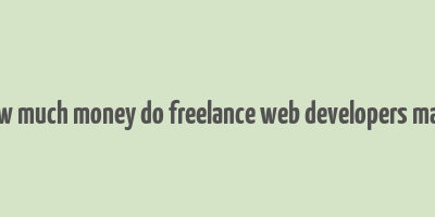 how much money do freelance web developers make