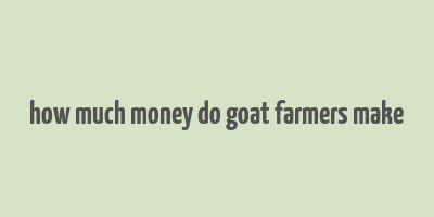 how much money do goat farmers make