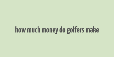 how much money do golfers make