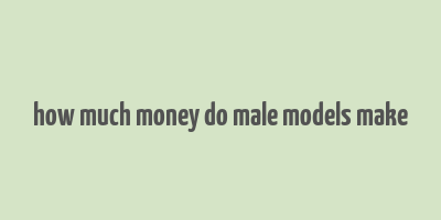 how much money do male models make