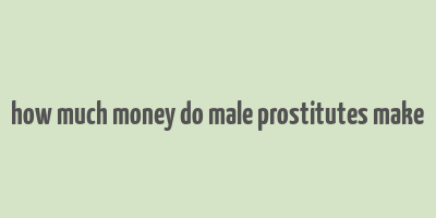 how much money do male prostitutes make