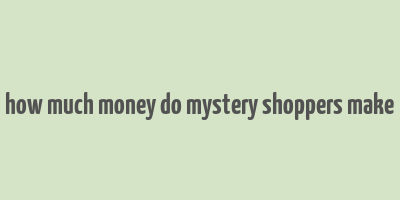 how much money do mystery shoppers make