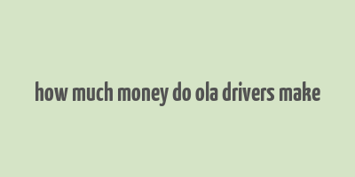 how much money do ola drivers make