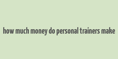 how much money do personal trainers make