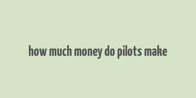 how much money do pilots make