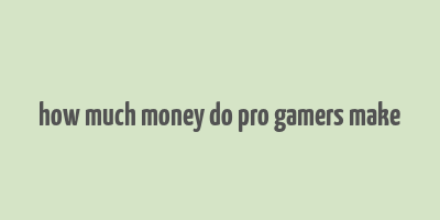 how much money do pro gamers make