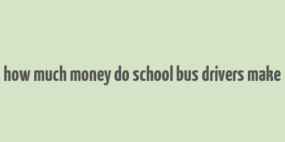 how much money do school bus drivers make