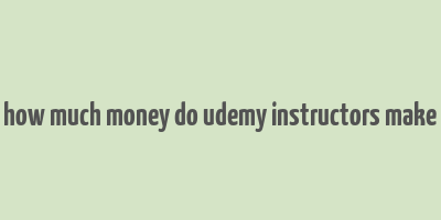 how much money do udemy instructors make