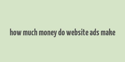 how much money do website ads make