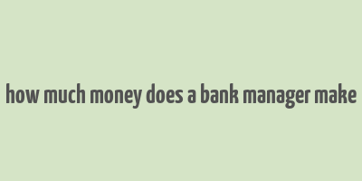 how much money does a bank manager make