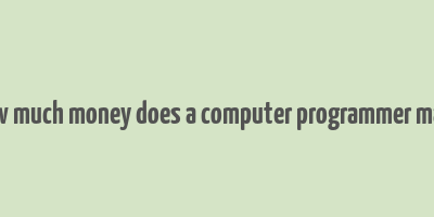 how much money does a computer programmer make