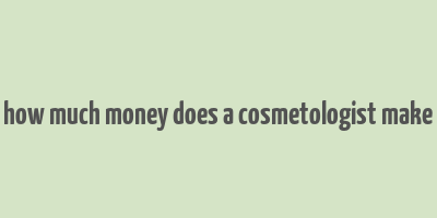 how much money does a cosmetologist make