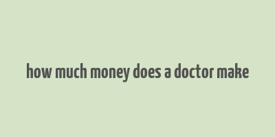 how much money does a doctor make