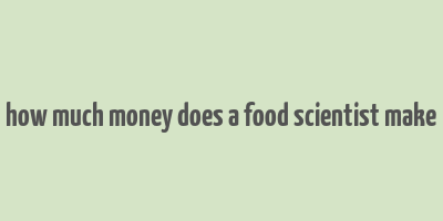 how much money does a food scientist make