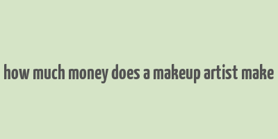 how much money does a makeup artist make