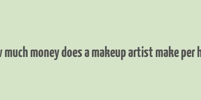 how much money does a makeup artist make per hour