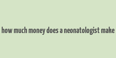 how much money does a neonatologist make