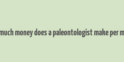 how much money does a paleontologist make per month