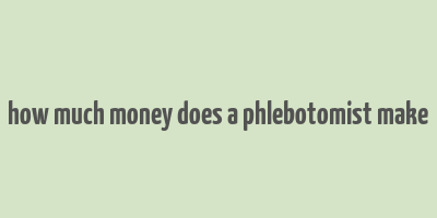 how much money does a phlebotomist make