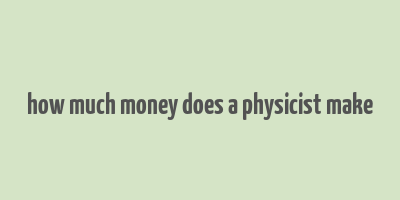 how much money does a physicist make