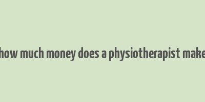 how much money does a physiotherapist make