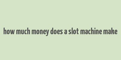 how much money does a slot machine make