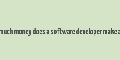 how much money does a software developer make a year