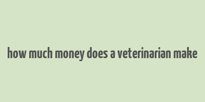 how much money does a veterinarian make